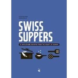 Swiss Suppers - 52 Wholesome Recipes From The Heart Of Europe