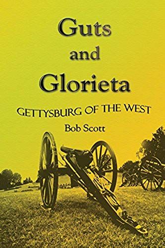 Guts And Glorieta: Gettysburg Of The West