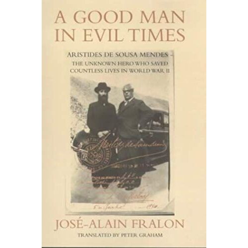 Good Man In Evil Times: The Unknown Hero Who Saved Countless...