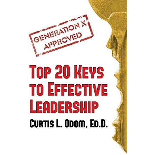 Generation X Approved - Top 20 Keys To Effective Leadership