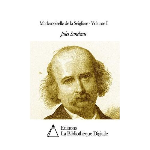 Mademoiselle De La Seigliere - Volume I