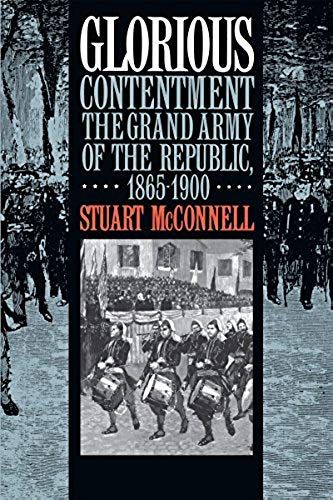 Glorious Contentment: The Grand Army Of The Republic, 1865-1900 (Civil War America)