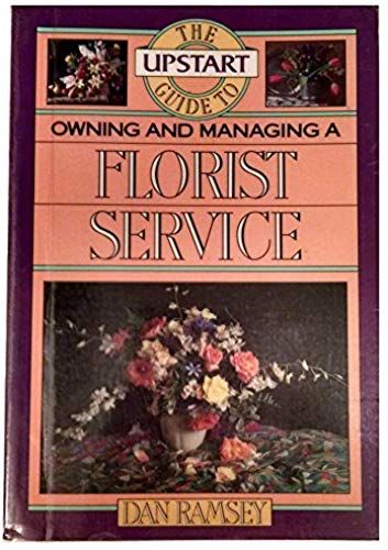 Upstart Guide To Owning And Managing A Florist Service