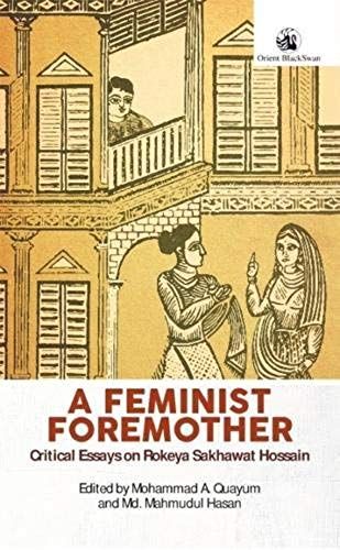 A Feminist Foremother: Critical Essays On Rokeya Sakhawat Hossain