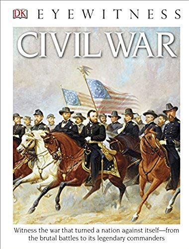 Eyewitness Civil War: Witness The War That Turned A Nation Against Itselfâ "From The Brutal Battles To I