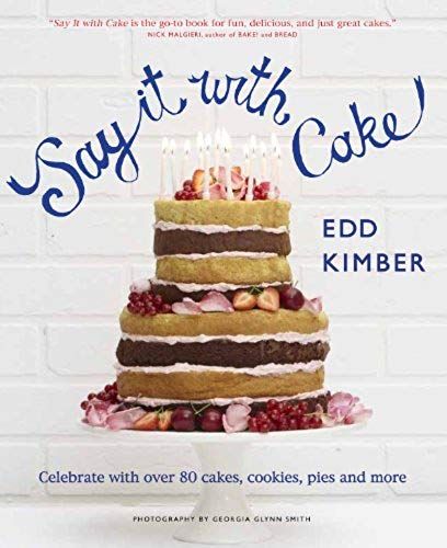 Say It With Cake: Celebrate With Over 80 Cakes, Cookies, Pies, And More