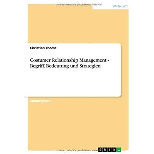 Costumer Relationship Management - Begriff, Bedeutung Und Strategien
