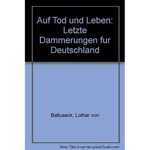 Auf Tod Und Leben: Letzte Dammerungen Fur Deutschland (German Edition)