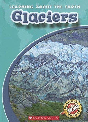 Glaciers (Blastoff! Readers: Learning About The Earth)