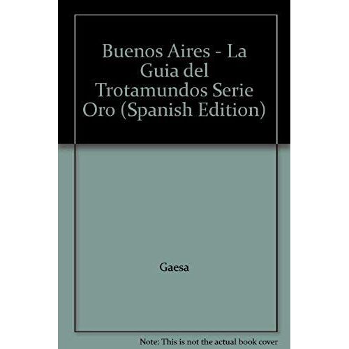 Buenos Aires - La Guia Del Trotamundos Serie Oro (Spanish Edition)