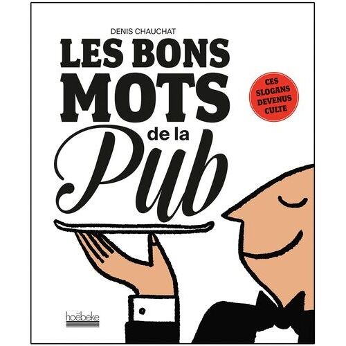 Les Bons Mots De La Pub - Ces Slogans Devenus Cultes