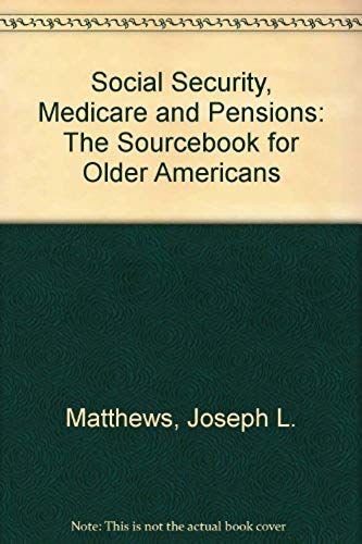 Social Security, Medicare And Pensions: The Sourcebook For Older Americans