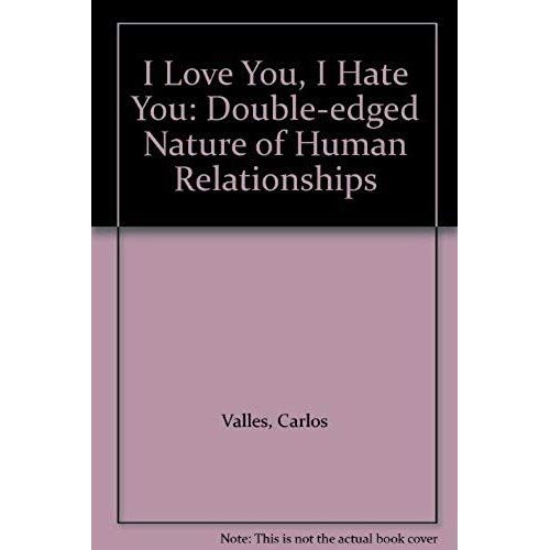I Love You, I Hate You: Double-Edged Nature Of Human Relationships