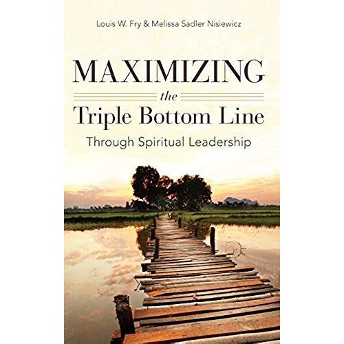 Maximizing The Triple Bottom Line Through Spiritual Leadership