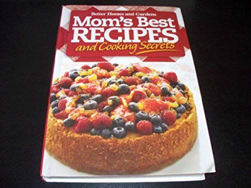 Better Homes And Gardens Mom's Best Recipes And Cooking Secrets