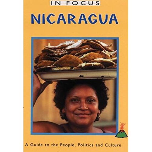 Nicaragua In Focus: A Guide To The People, Politics And Culture