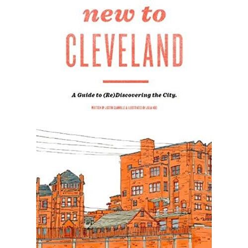 New To Cleveland: A Guide To (Re)Discovering The City