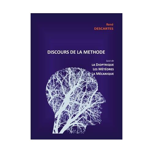 Discours De La Méthode Suivi De La Dioptrique, Les Météores Et La Mécanique