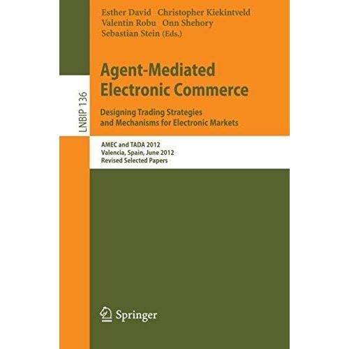 Agent-Mediated Electronic Commerce. Designing Trading Strategies And Mechanisms For Electronic Markets