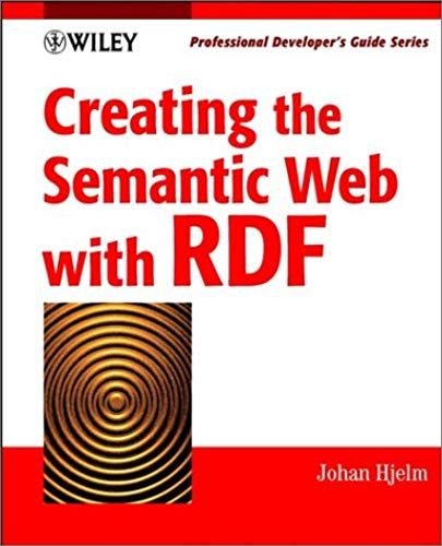 Creating The Semantic Web With Rdf: Professional Developer's Guide (With Cd-Rom)