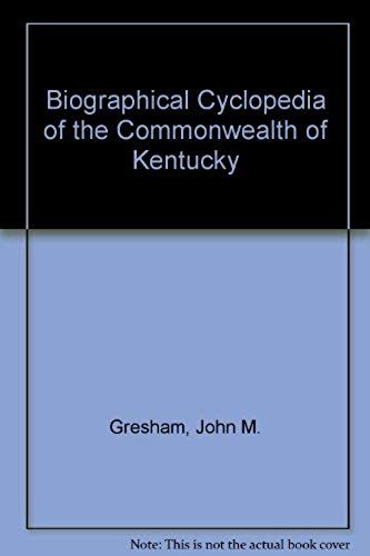 Biographical Cyclopedia Of The Commonwealth Of Kentucky