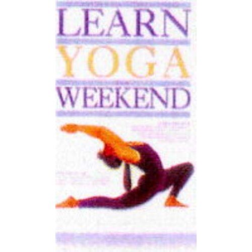 Learn Yoga In A Weekend (Learn In A Weekend)