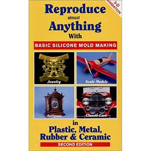 Reproduce Almost Anything : Basic Silicone Mold Making (Video And Workbook)