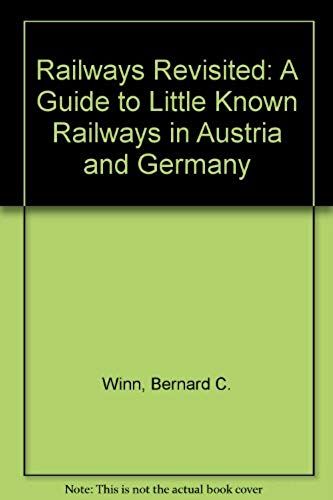 Railways Revisited: A Guide To Little Known Railways In Austria And Germany