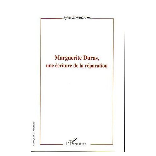 Marguerite Duras, Une Écriture De La Réparation