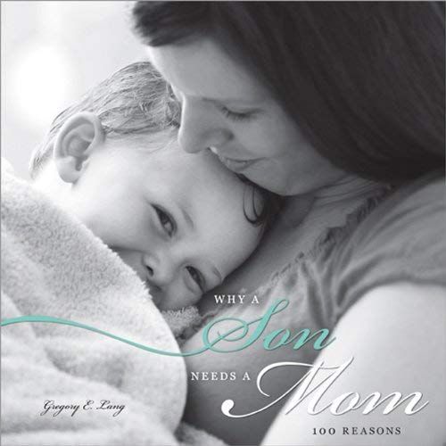 Why A Son Needs A Mom: 100 Reasons