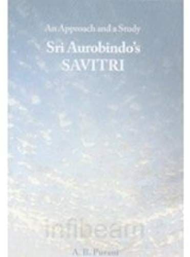 Sri Aurobindo's Savitri: An Approach And A Study