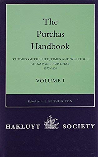The Purchas Handbook: Studies Of The Life, Times And Writings Of Samuel Purchas 1577-1626 (Hakluyt Society Second) (Two Volume Set)