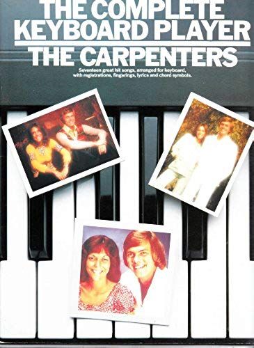 The Complete Keyboard Player: The Carpenters : [Seventeen Great Hit Songs, Arranged For Keyboard, With Registrations, Fingerings, Lyrics And Chord Symbols]