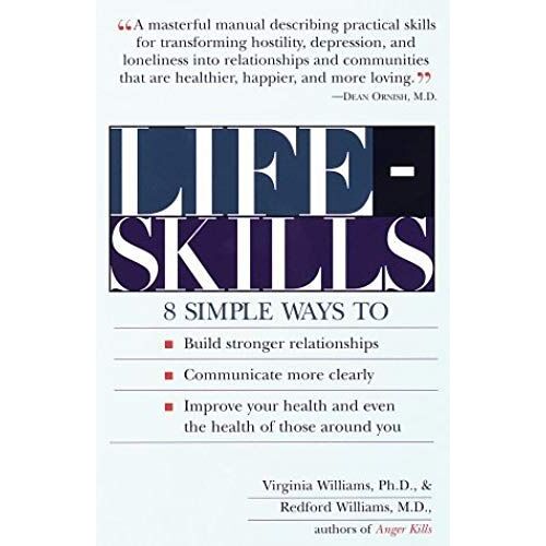 Lifeskills: 8 Simple Ways To Build Stronger Relationships, Communicate More Clearly, And Imp Rove Your Health