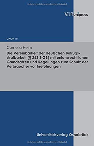 Die Vereinbarkeit Der Deutschen Betrugsstrafbarkeit (§ 263 Stgb) Mit Unionsrechtlichen Grundsätzen Und Regelungen Zum Schutz Der Verbraucher Vor Irreführungen