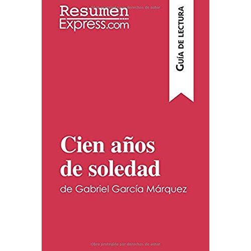 Cien Años De Soledad De Gabriel García Márquez (Guía De Lectura): Resumen Y Análisis Completo (Spanish Edition)