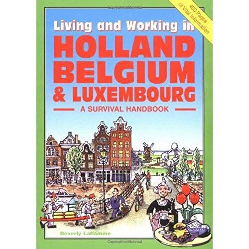 Living & Working In Holland, Belgium & Luxembourg: A Survival Handbook (Living And Working)