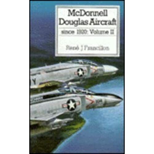 Mcdonnell Douglas Aircraft, Vol. 2: Since 1920 (Putnam Aeronautical Books)
