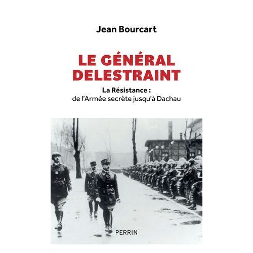 Le Général Delestraint - La Résistance : De L'armée Secrète Jusqu'à Dachau