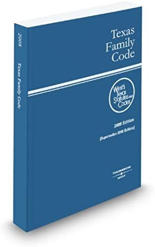 Texas Family Code, 2008 Ed. (West's Texas Statutes And Codes)