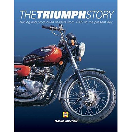 The Triumph Story: Racing And Production Models From 1902 To The Present Day