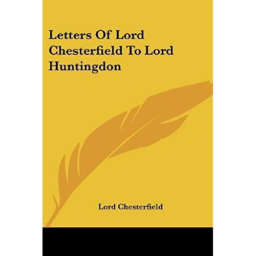 Letters Of Lord Chesterfield To Lord Huntingdon