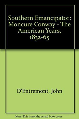 Southern Emancipator: Moncure Conway: The American Years, 1832-1865
