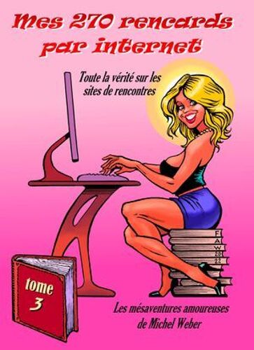 Mes 270 Rencards Sur Internet Tome3