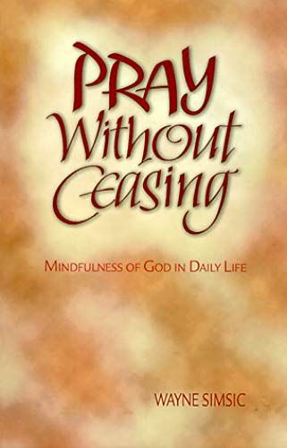 Pray Without Ceasing: Mindfulness Of God In Daily Life