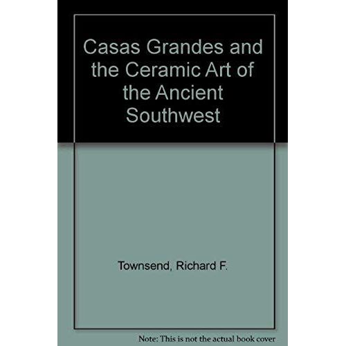 Casas Grandes And The Ceramic Art Of The Ancient Southwest