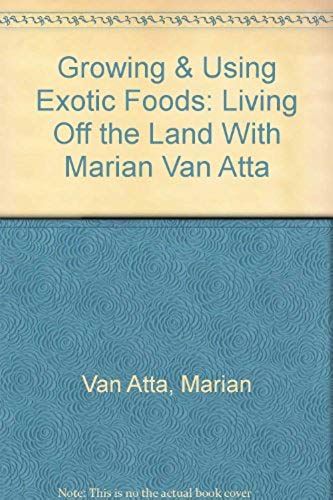 Growing And Using Exotic Foods: Living Off The Land
