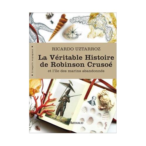 La Véritable Histoire De Robinson Crusoé. Et L'île Des Marins Abandonnés