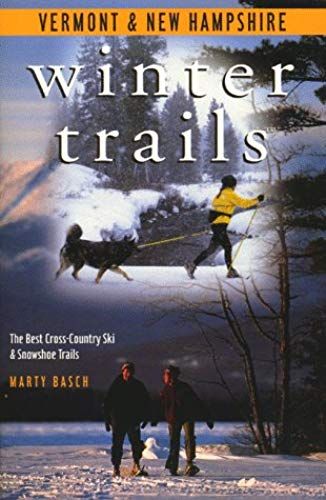 Winter Trails Vermont And New Hampshire: The Best Cross-Country Ski And Snowshoe Trails (Winter Trails Series)