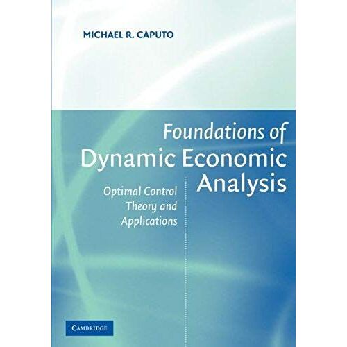 Foundations Of Dynamic Economic Analysis: Optimal Control Theory And Applications: 1st (First) Edition